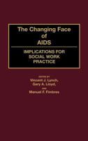 The Changing Face of AIDS: Implications for Social Work Practice 086569205X Book Cover