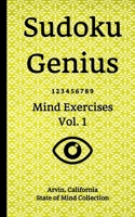 Sudoku Genius Mind Exercises Volume 1: Arvin, California State of Mind Collection 1713423545 Book Cover
