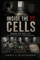 Inside the 22 Cells: Douglas Kelley and the Psychology of the Nazi Prisoners: A Profound Dive Into The Minds Of War Leaders And The Nuremberg Trials B0H5CKYJRS Book Cover
