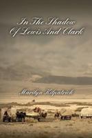 In the Shadow of Lewis and Clark 1542661544 Book Cover