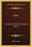 Bob: The Story Of Our Mockingbird 1166435121 Book Cover