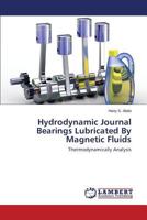 Hydrodynamic Journal Bearings Lubricated By Magnetic Fluids: Thermodynamically Analysis 3659529397 Book Cover