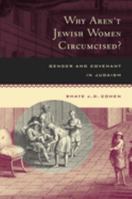 Why Aren't Jewish Women Circumcised? Gender & Covenant in Judaism 0520212509 Book Cover