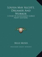 Louisa May Alcott, Dreamer And Worker: A Story Of Achievement 1163105309 Book Cover