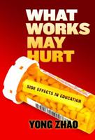What Works May Hurt--Side Effects in Education 0807759058 Book Cover