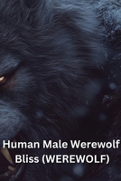 Human Male Werewolf Bliss (WEREWOLF) B0DRLDNFC6 Book Cover