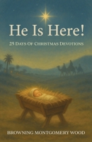 He Is Here!: 25 Days of Christmas Devotions B0FNGS6NHT Book Cover