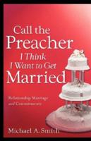 Call The Preacher I Think I Want To Get Married 1597819522 Book Cover