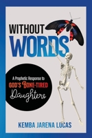 Without Words: A Prophetic Response to God's Bone-Tired Daughters 1387384651 Book Cover