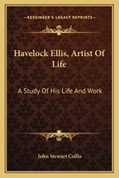 Havelock Ellis, Artist Of Life: A Study Of His Life And Work 1378949994 Book Cover