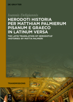 Herodoti Historia Per Matthiam Palmierum Pisanum E Graeco in Latinum Versa: The Latin Translation of Herodotus' >Histories (Transmissions) 3110682311 Book Cover