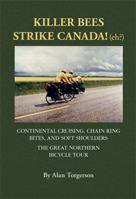 Killer Bees Strike Canada! (eh?): Continental Cruising, Chain Ring Bites, and Soft Shoulders - The Great Northern Bicycle Tour 0692015078 Book Cover