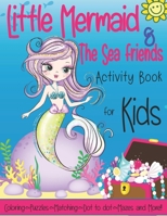 Little Mermaid & The Sea Friends: Activity Book for Kids Ages 4-8, Perfect Party Favor Including Coloring, Dot to Dot, Mazes, Word Puzzles, and More !!! Ideal Gift for Boys & Girls. B08M8HF8NF Book Cover