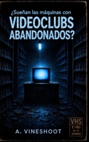 ¿Sueñan las máquinas con videoclubs abandonados? (Spanish Edition) B0HGDQRSWS Book Cover
