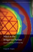 M=ay=a in the Bh=agavata Pur=a.Na: Human Suffering and Divine Play 0198856997 Book Cover