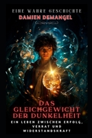 Das Gleichgewicht der Dunkelheit: Ein Leben zwischen Erfolg, Verrat und Widerstandskraft (German Edition) B0DL8NZ31R Book Cover