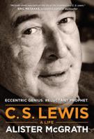 C. S. Lewis: A Life: Eccentric Genius, Reluctant Prophet 1496410459 Book Cover