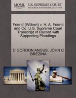 Friend (Wilbert) v. H. A. Friend and Co. U.S. Supreme Court Transcript of Record with Supporting Pleadings 1270508067 Book Cover