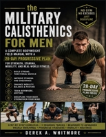 THE MILITARY CALISTHENICS FOR MEN: A Complete Bodyweight Field Manual with a 28-Day Progressive Plan for Strength, Stamina, Mobility, and Real-World Fitness B0HBC7LDPP Book Cover