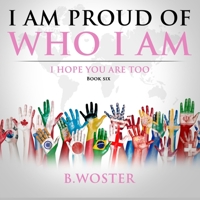 I Am Proud of Who I Am: I hope you are too 1737375516 Book Cover