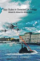 Spy Subs in Sweden: A Trilogy: Minisub 83, Minisub 99, Minisub 2010 146204378X Book Cover