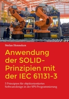 Anwendung der SOLID-Prinzipien mit der IEC 61131-3: 5 Prinzipien für objektorientiertes Softwaredesign in der SPS-Programmierung 373474685X Book Cover