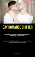 Gay Romance Shifter: An Exploration Of Homosexual Relationships Within The Context Of Military Culture: A Study Of Navy Seals 1835731694 Book Cover