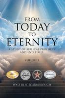 From Today to Eternity : A Study of Biblical Prophecy and End Times Volume 1 B0DJ1N3RBX Book Cover