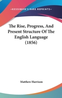 The rise, progress, and present structure of the English language 9353704944 Book Cover