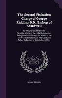 The Second Visitation Charge of George Ridding, D.D., Bishop of Southwell: To Which Are Added Some Considerations on the Holy Communion, Being Replies to Questions Asked in the Diocese in the Last Fou 1149547294 Book Cover