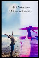 His MASTERPIECE 30 Days of Devotion 1530035228 Book Cover