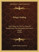 Pelagic Sealing: With Notes on the Fur Seals of Guadalupe, the Galapagos, and Lobos Islands 1274143233 Book Cover