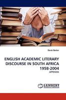 ENGLISH ACADEMIC LITERARY DISCOURSE IN SOUTH AFRICA 1958-2004: APPENDIX 3838391756 Book Cover