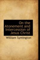 On the Atonement and Intercession of Jesus Christ 1961807483 Book Cover