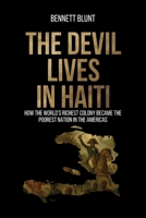The Devil Lives in Haiti: How the World's Richest Colony Became the Poorest Nation in the Americas 1965922031 Book Cover