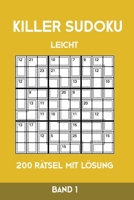 Killer Sudoku Leicht 200 Rätsel Mit Lösung Band 1: Leichte Summen-Sudoku Puzzle, Rätselheft für Anfänger, 2 Rästel pro Seite (German Edition) 1696287324 Book Cover