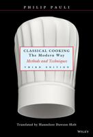 Classical Cooking The Modern Way: Methods and Techniques, Third Edition 0471291870 Book Cover