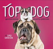 Top Dog: And Other Doggone Delightful Expressions 1452151342 Book Cover