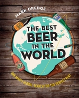 The Best Beer in the World - One man's global search for the perfect pint 1909313718 Book Cover