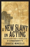 A New Slant on Acting: A Hollywood Insider's Secrets to Succeeding on Set 153207087X Book Cover