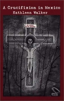 A Crucifixion in Mexico 0930773527 Book Cover
