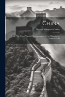 China: Being "The Times" Special Correspondence From China in the Years 1857-58 1022675125 Book Cover
