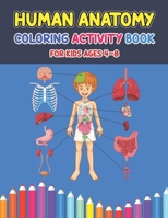 Human Anatomy Coloring Activity Book For Kids Ages 4-8: A Pretty Instructive Guide to the Human Body Activity Book For Kids And Adults - Children's Science Books B08S2M4Y93 Book Cover