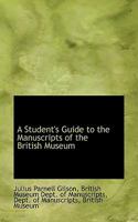 A Student's Guide To The Manuscripts Of The British Museum 1113386193 Book Cover