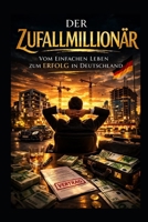 Der Zufall Millionär: Vom einfachen Leben zum Erfolg in Deutschland B0GSX7JRZY Book Cover