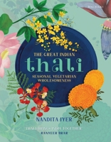 The Great Indian Thali: Seasonal Vegetarian Wholesomeness 9392130430 Book Cover