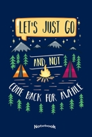 My Let´s Just Go And Not Come Back Notebook: Camping, Hiking, Outdoors and Adventure Notebook, Diary or Journal Gift for Campers, Camping Enthusiasts, ... Cream Paper, Glossy Finished Soft Cover 171050627X Book Cover
