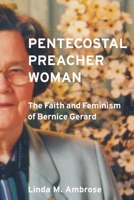Pentecostal Preacher Woman: The Faith and Feminism of Bernice Gerard 0774870249 Book Cover