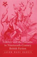Folklore and the Fantastic in Nineteenth-Century British Fiction 0754657663 Book Cover