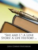 She and I A Love Story, A Life History Complete 124089189X Book Cover